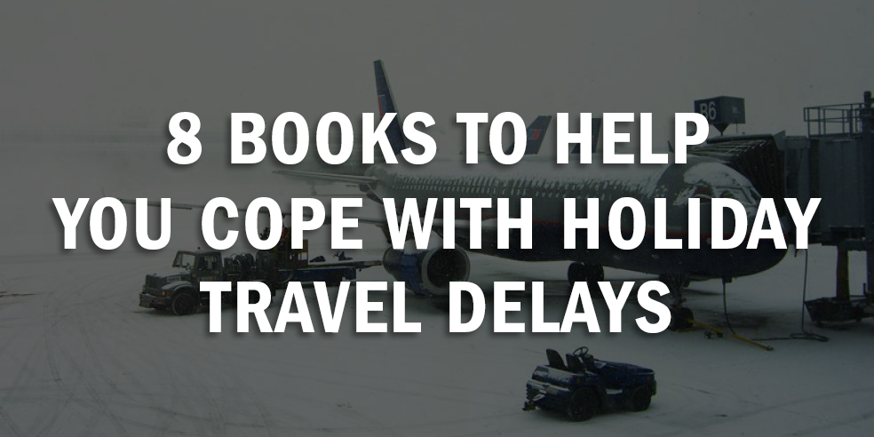 8 Books to Help You Cope With Holiday Travel Delays