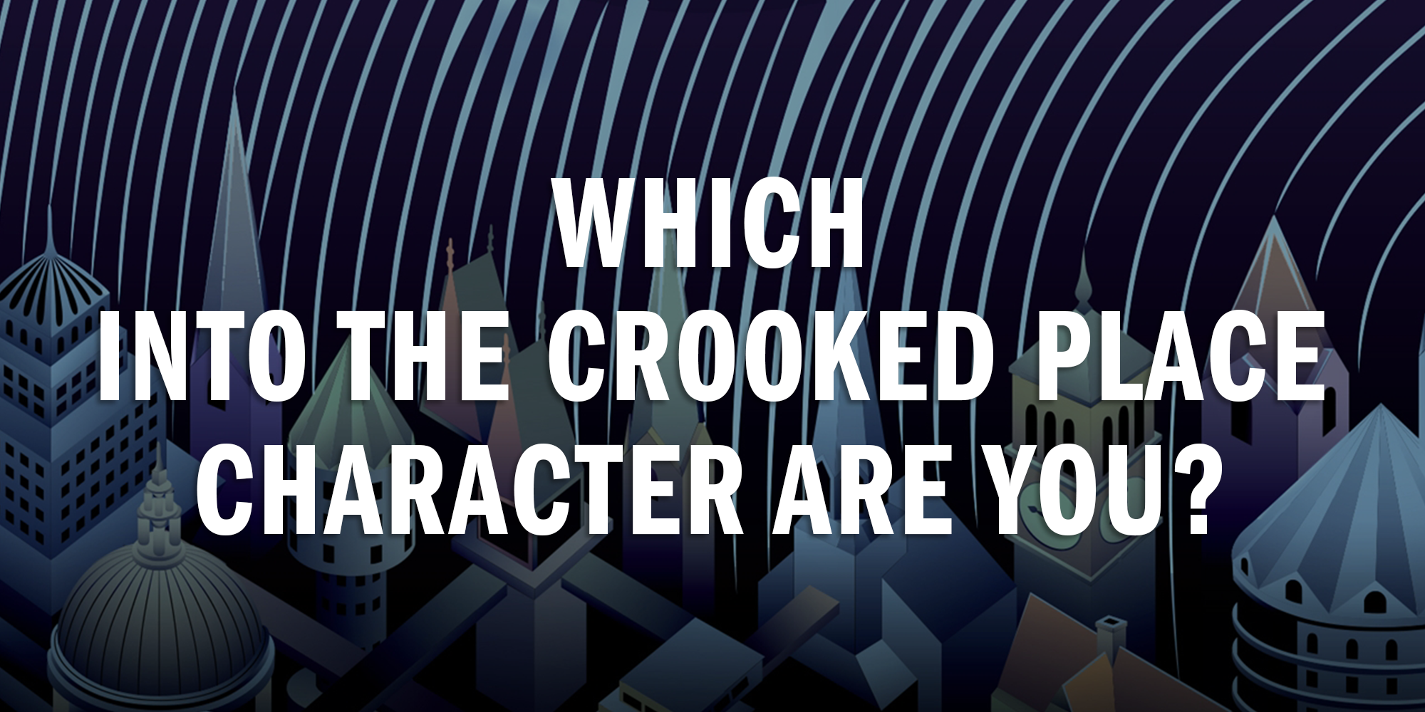Which Character From Into the Crooked Place Are You?