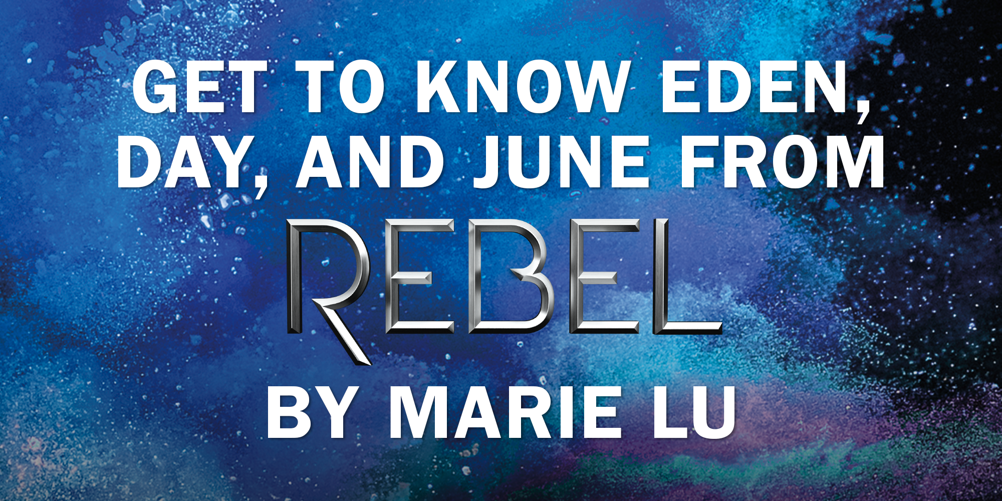Get to Know Eden, Day, and June from Rebel by Marie Lu!