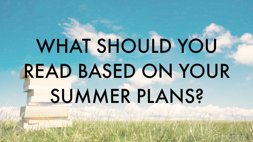 What Should You Read Based on Your Summer Plans?
