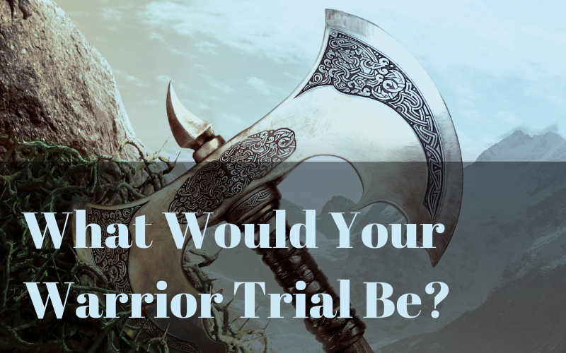What Would Your Warrior Trial Be?