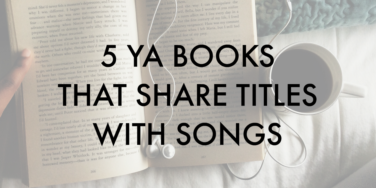 5 YA Books That Share Titles With Song