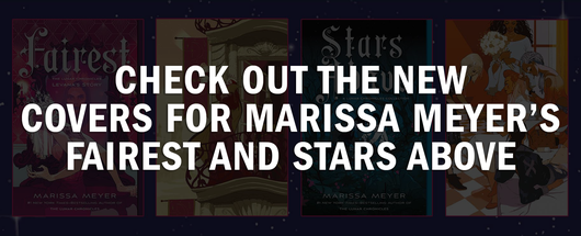 Check Out the New Covers for Marissa Meyer’s Fairest and Stars Above