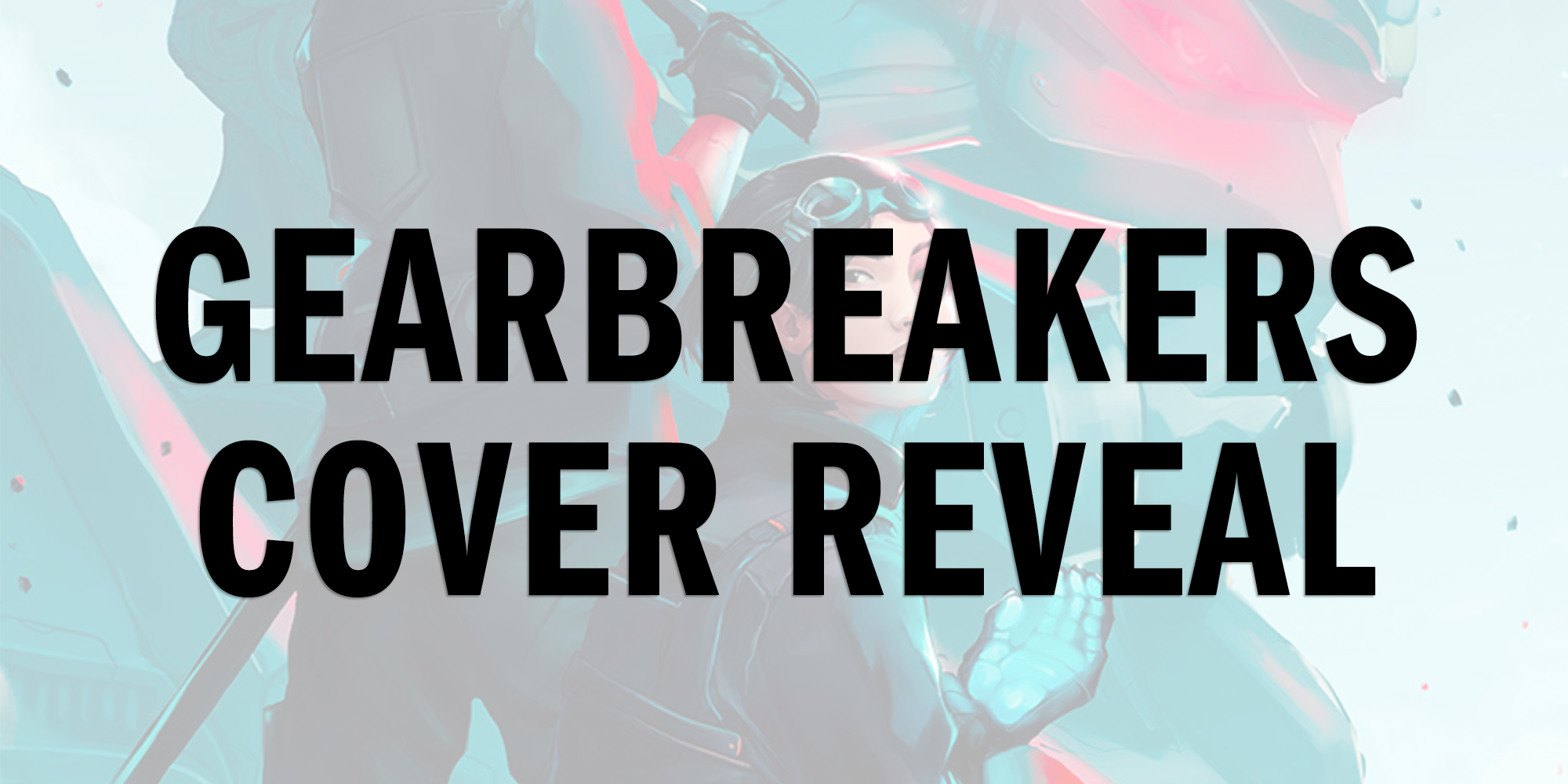 Cover Reveal for Gearbreakers by Zoe Hana Mikuta