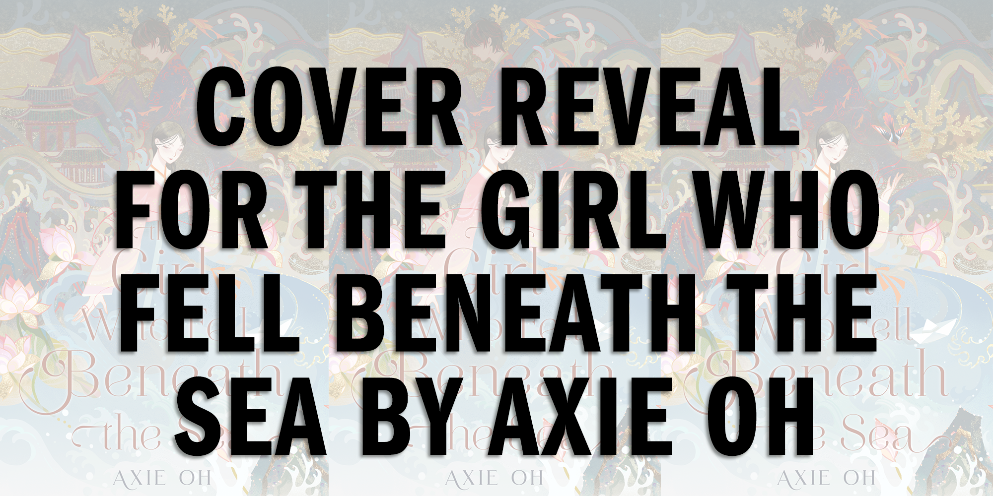 Cover Reveal for The Girl Who Fell Beneath the Sea by Axie Oh