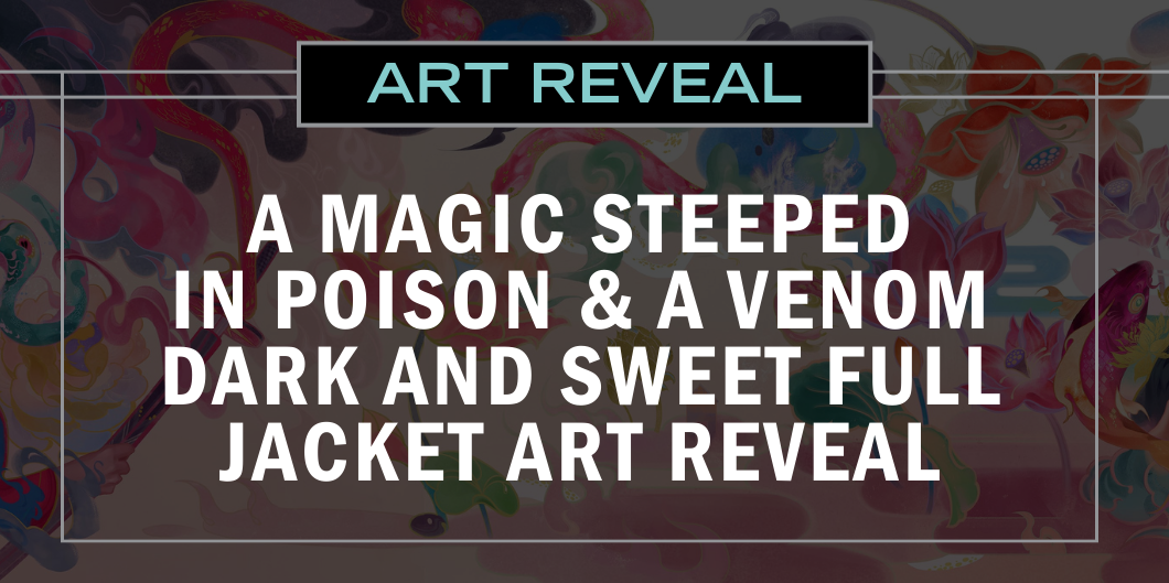 A Magic Steeped in Poison & A Venom Dark and Sweet Full Jacket Art Reveal