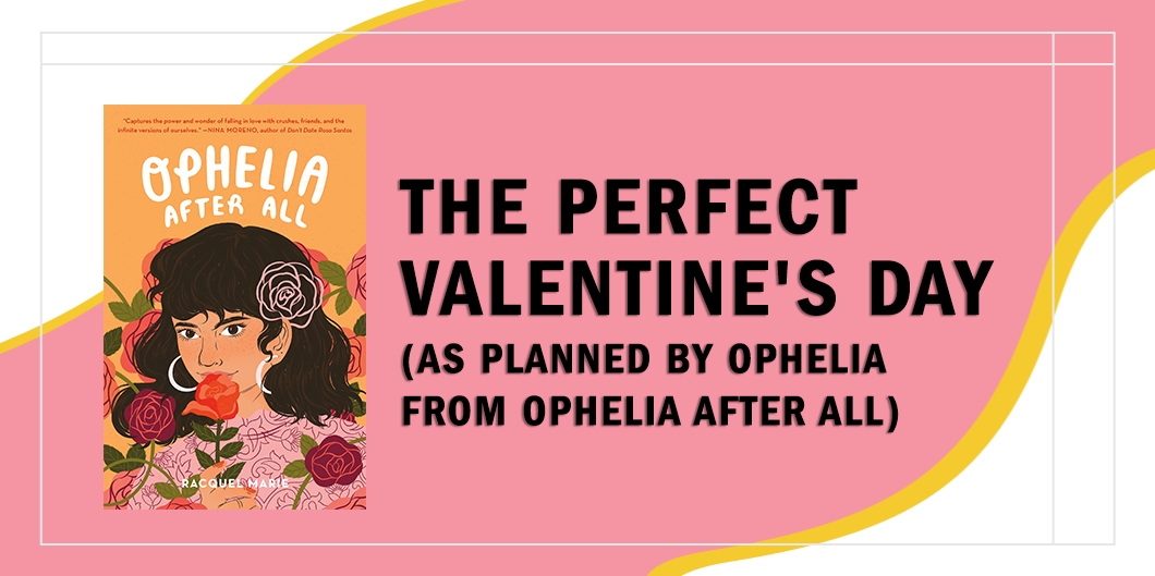 The Perfect Valentine’s Day (As Planned by Ophelia from Ophelia After All)