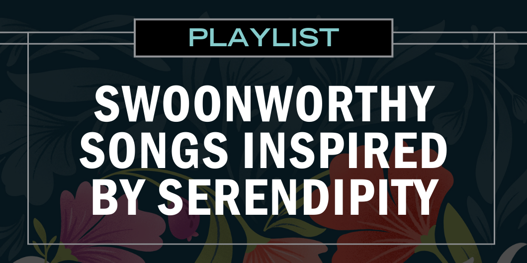 Hit Play On This Serendipity Inspired Playlist