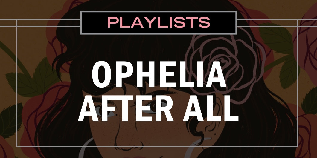 Swoony Ophelia After All Playlists For Valentine’s Day
