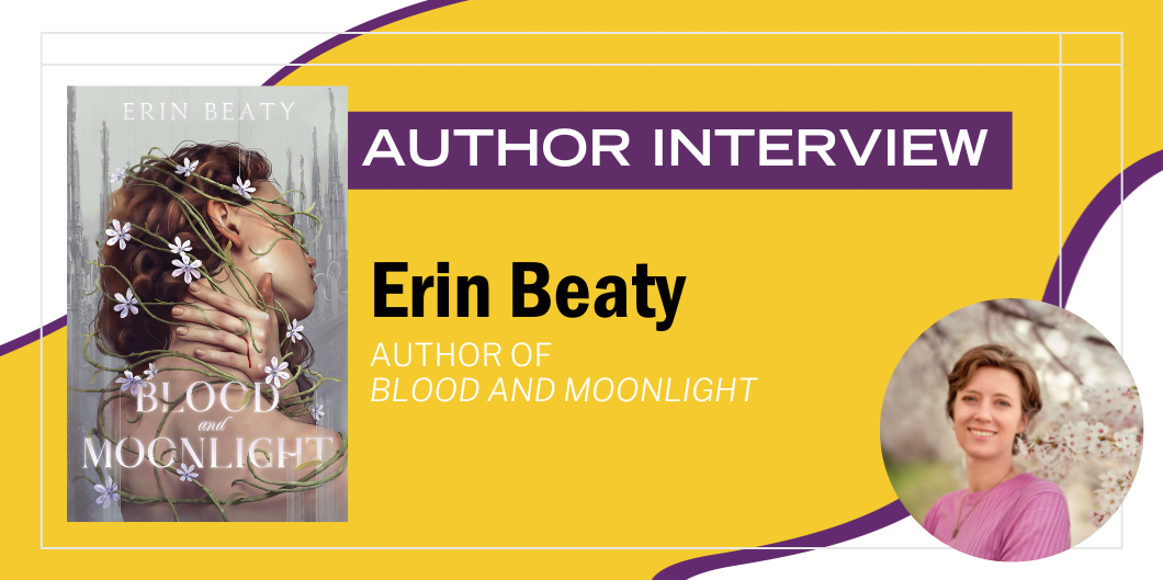 An Interview with Erin Beaty, Author of Blood and Moonlight