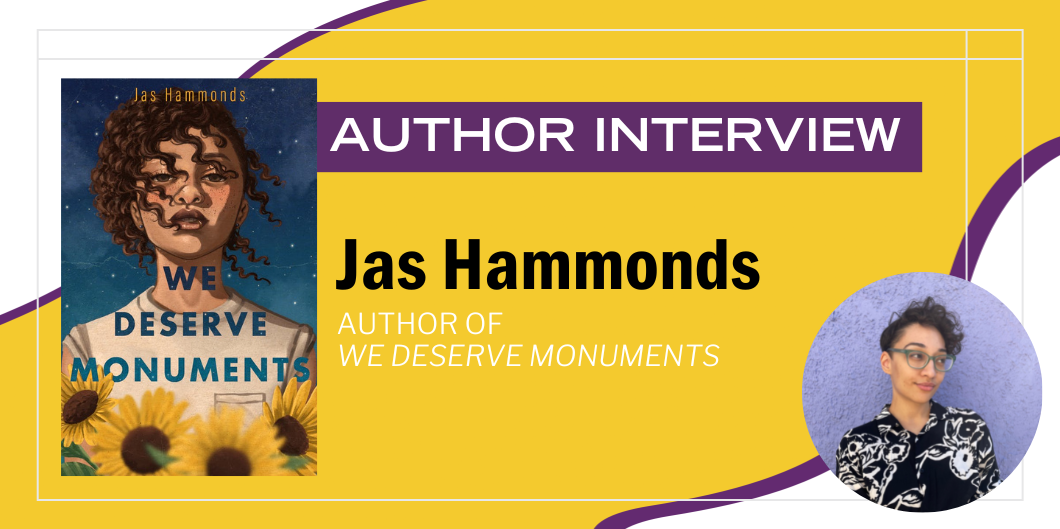 An Interview with Jas Hammonds, Author of We Deserve Monuments
