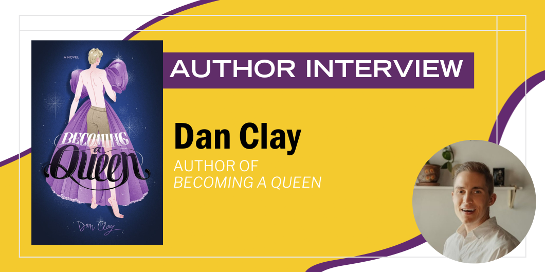 An Interview with Dan Clay, Author of Becoming a Queen