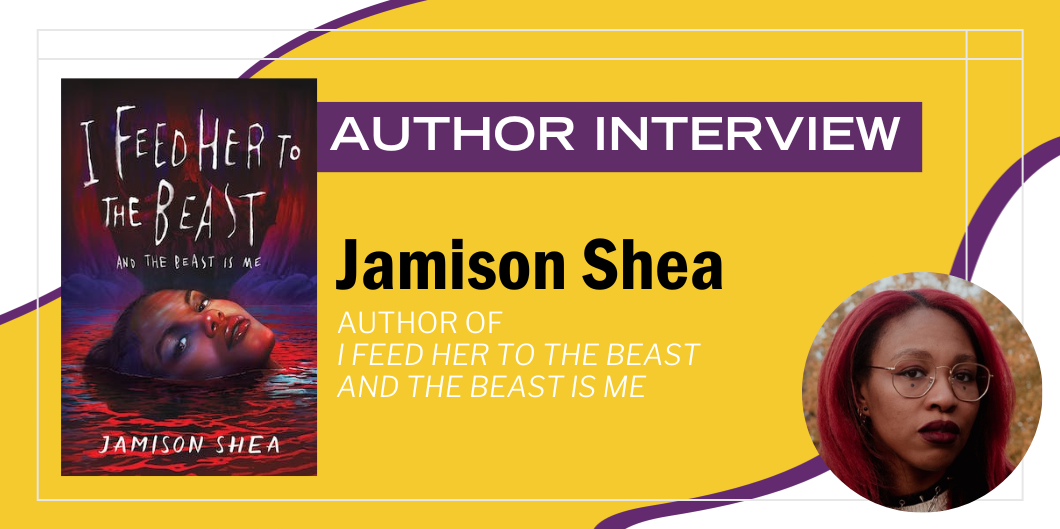 An Interview with Jamison Shea, Author of I Feed Her to the Beast and the Beast Is Me