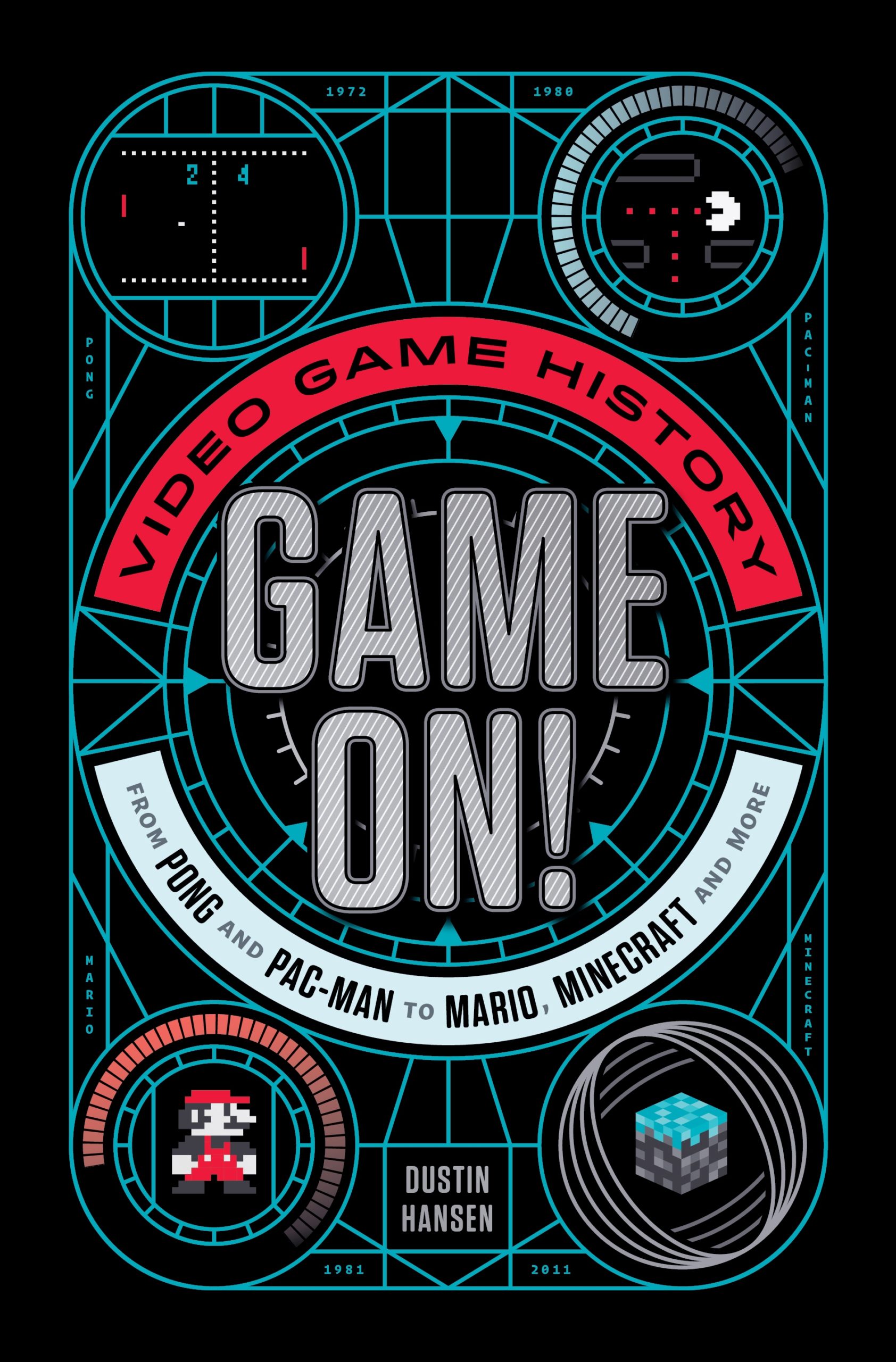 Game On! Video Game History from Pong and Pac-Man to Mario, Minecraft, and More