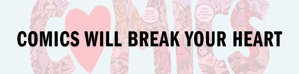 Social Distancing: Comics Will Break Your Heart Edition